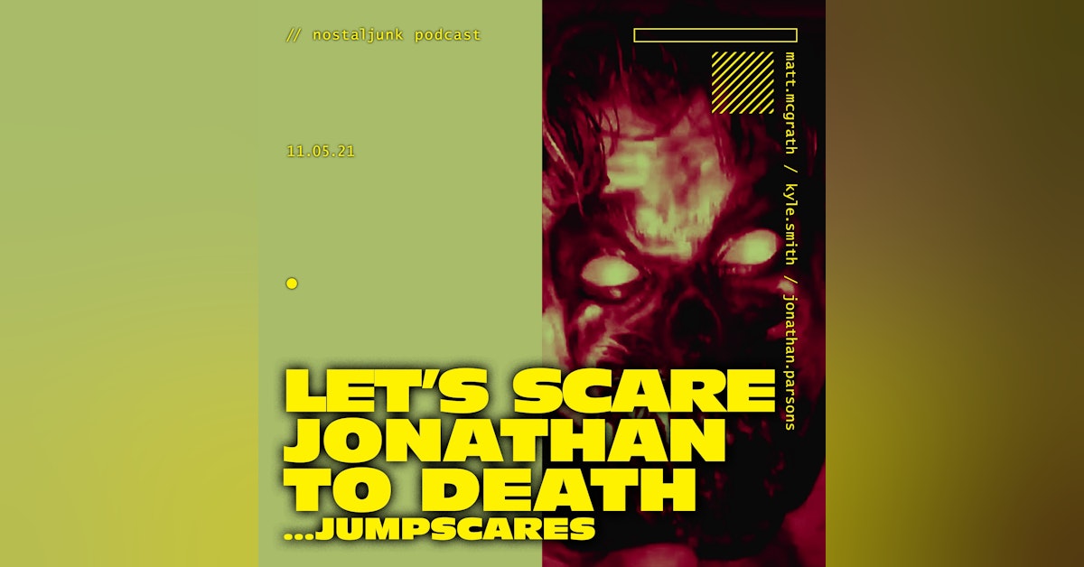 Let's Scare Jonathan To Death... JUMPSCARES!
