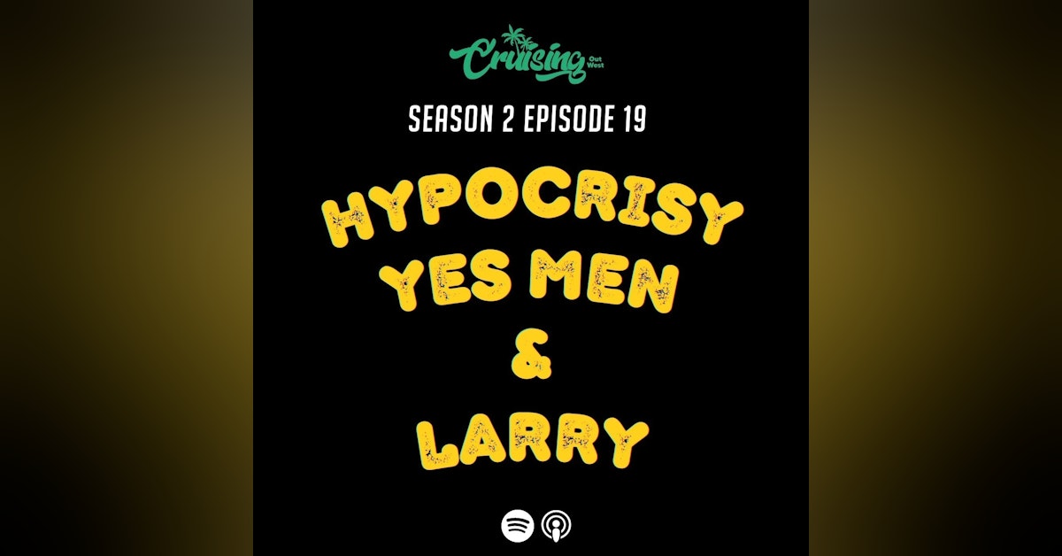 S2E19: Hypocrisy, Yes men & Larry