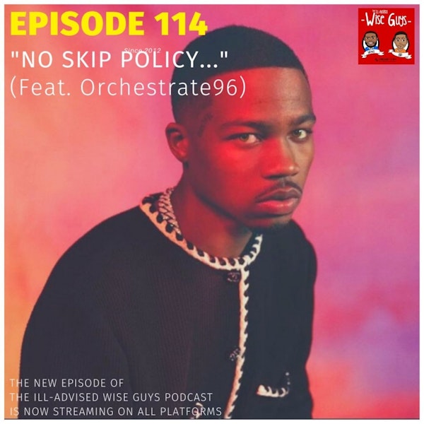 Episode 114 - "No Skip Policy..." (Feat. Orchestrate96) Image