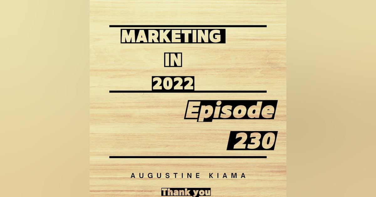 EP 230 : How Marketing in 2022 is different.