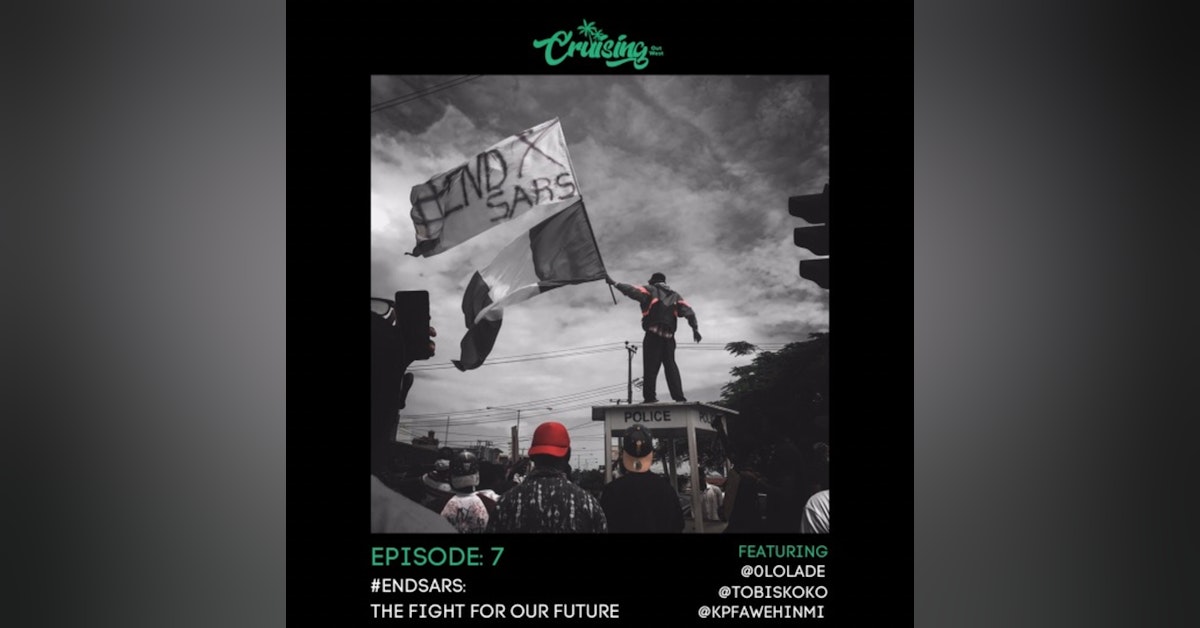 S1E7: #ENDSARS: The Fight For Our Future ft Lolade