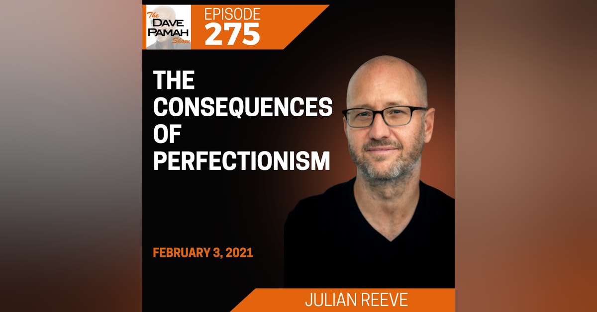 The consequences of perfectionism with Julian Reeve