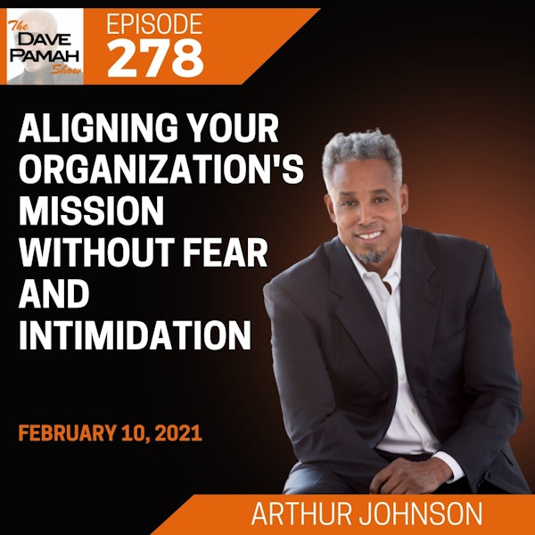 Aligning Your Organization's Mission without Fear and Intimidation with Arthur Johnson