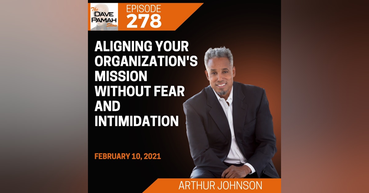 Aligning Your Organization's Mission without Fear and Intimidation with Arthur Johnson
