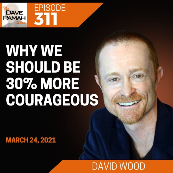 Why we should be 30% more courageous with David Wood