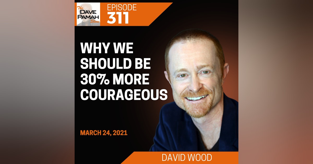 Why we should be 30% more courageous with David Wood