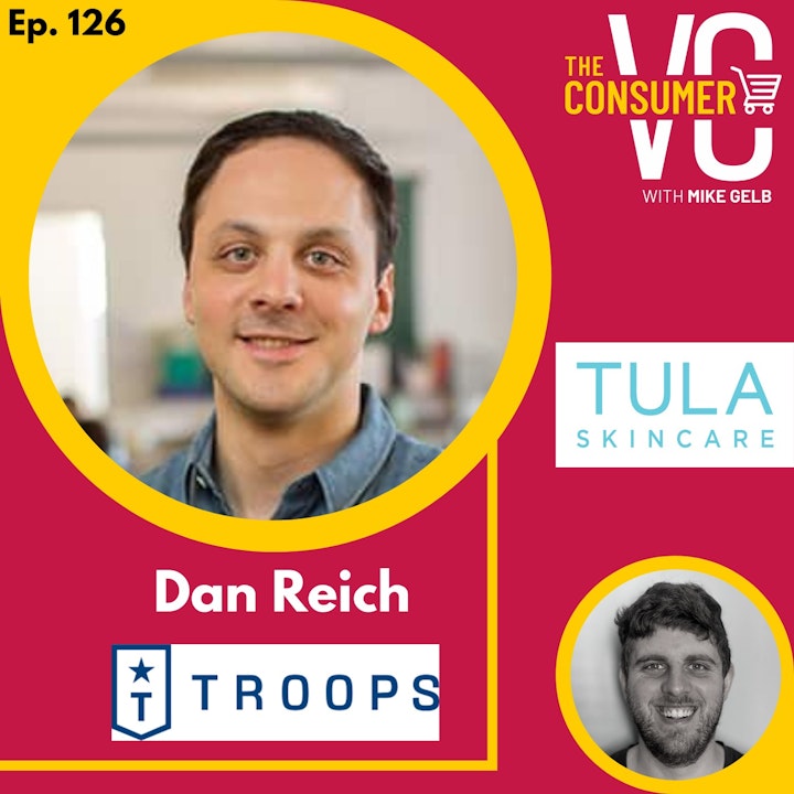 Dan Reich (Troops.ai + TULA) - From skincare to SaaS, building B2C and B2B businesses