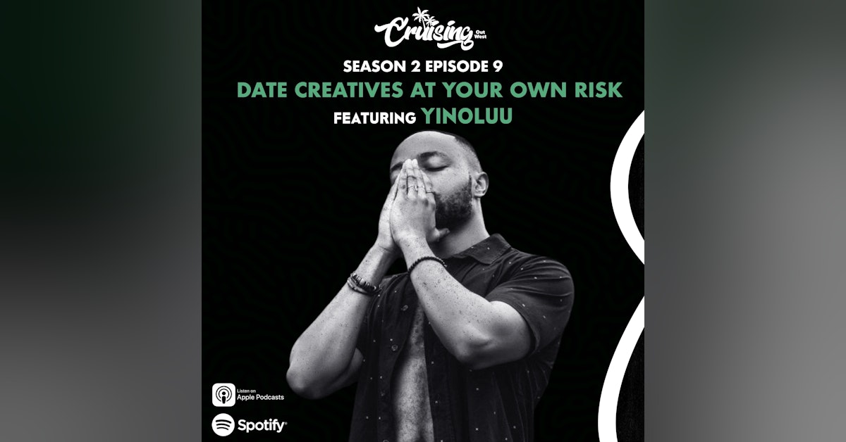 S2E9: “Date Creatives At Your Own Risk” ft. Yinoluu