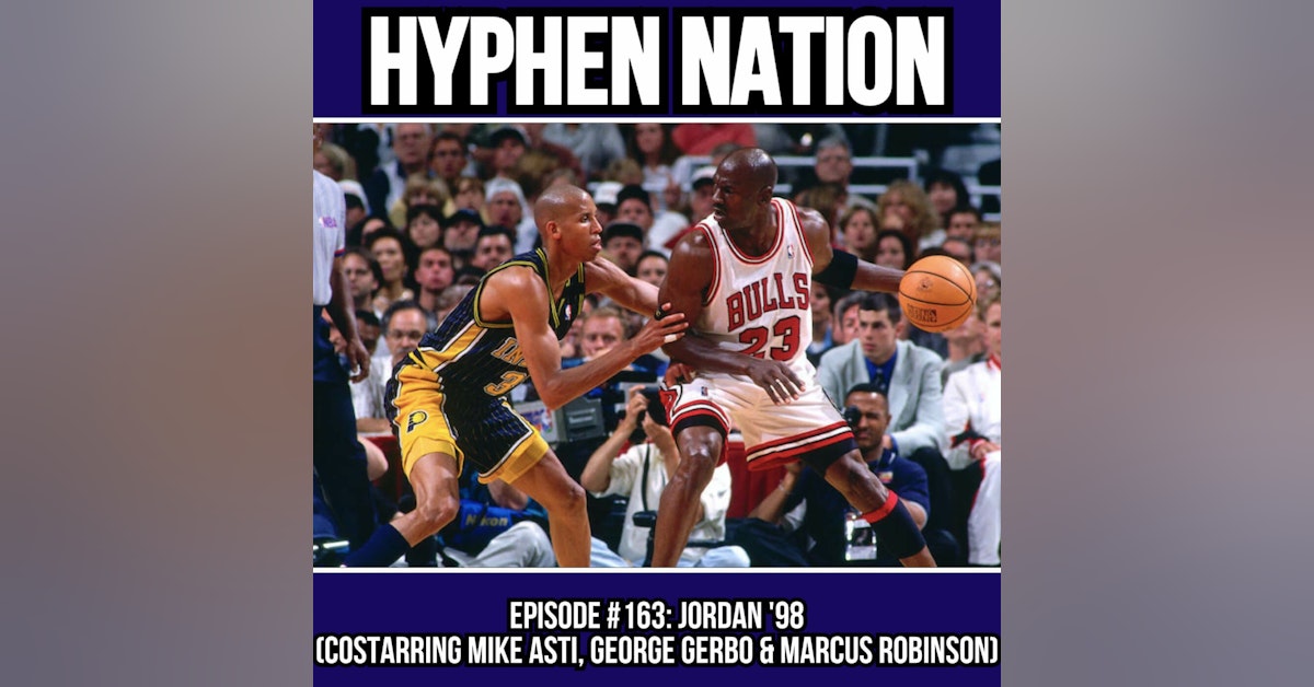 Episode #163: Jordan '98 (Costarring Mike Asti, George Gerbo & Marcus Robinson)