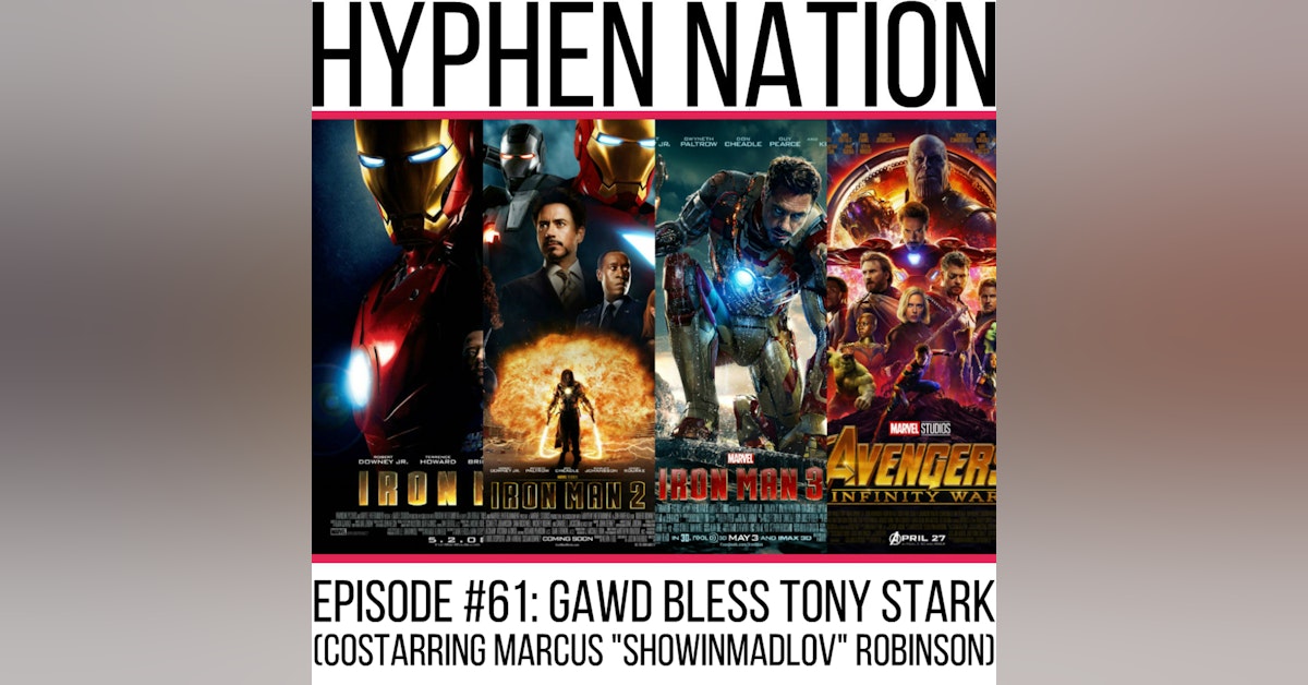 Episode #61: Gawd Bless Tony Stark (Costarring Marcus “Showinmadlov” Robinson)