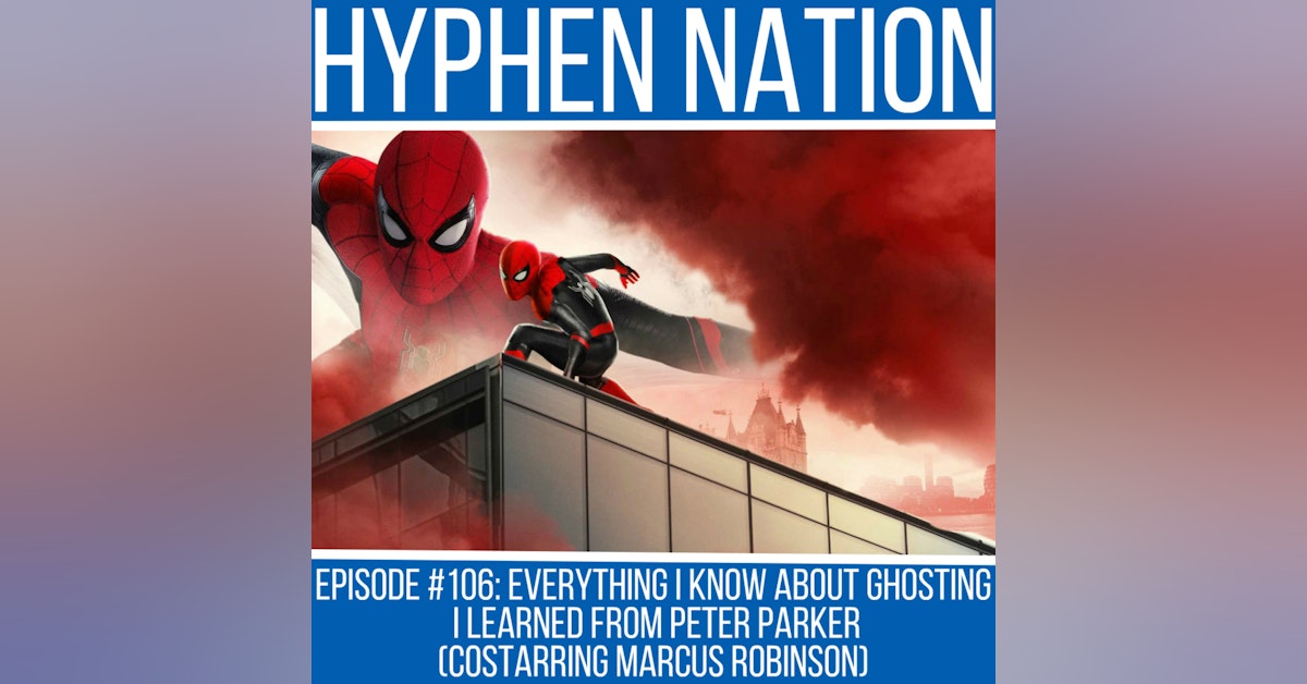 Episode #106: Everything I Know About Ghosting I Learned From Peter Parker (Costarring Marcus Robinson)