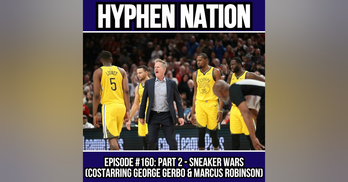 Episode #160: Part 2 - Sneaker Wars (Costarring Marcus Robinson & George Gerbo)