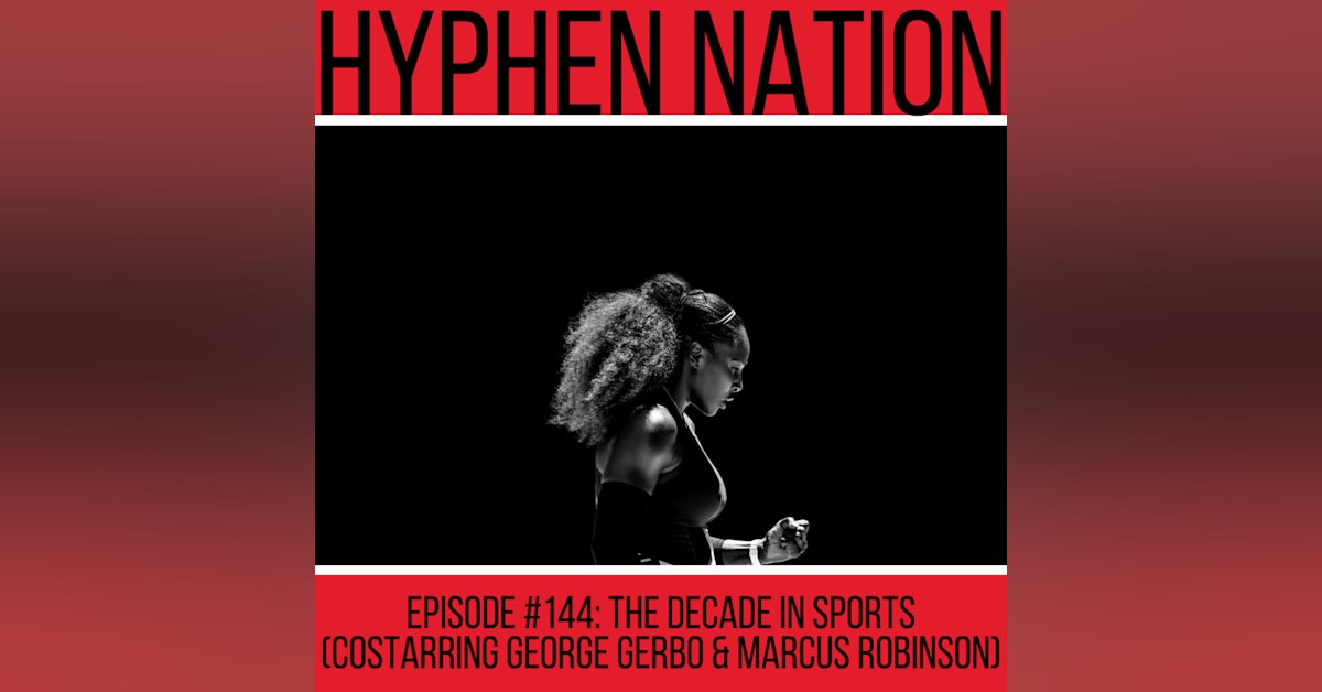 Episode #144: The Decade In Sports (Costarring George Gerbo & Marcus Robinson)