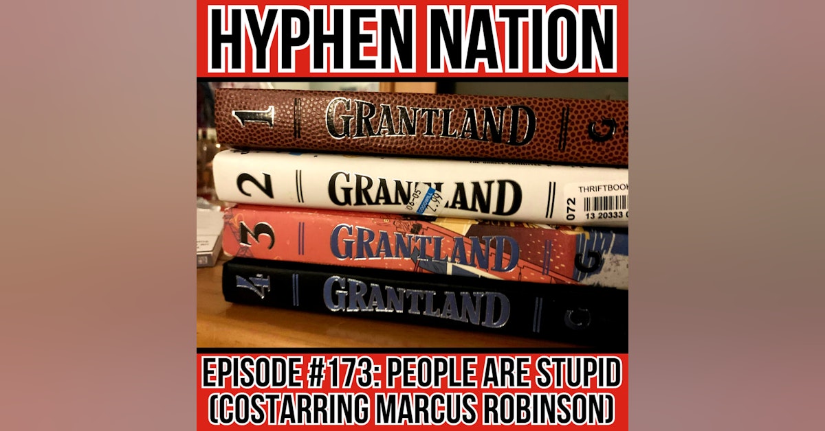 Episode #173: People Are Stupid (Costarring Marcus Robinson)