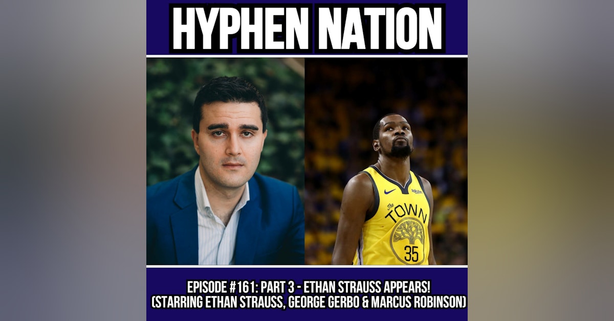Episode #161: Part 3 - Ethan Strauss Appears! (Starring Ethan Strauss, George Gerbo & Marcus Robinson)