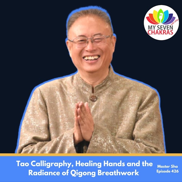 Tao Calligraphy, Healing Hands and the Radiance of Qigong Breathwork with Master Sha