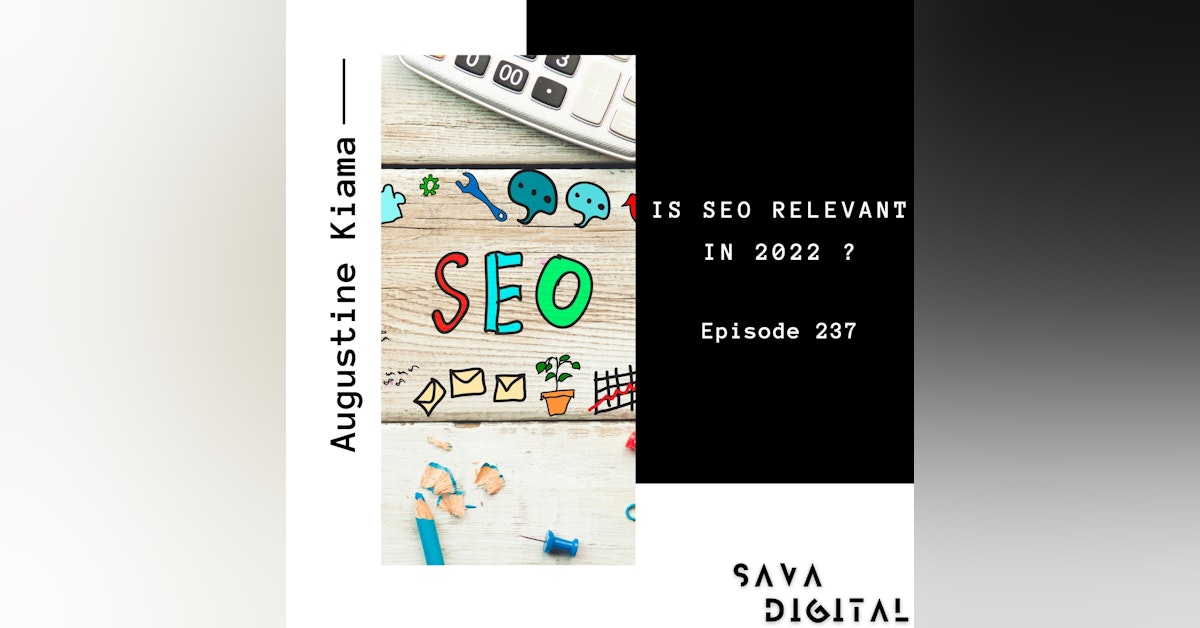 Ep 237 : Is SEO still relevant in 2022 ?