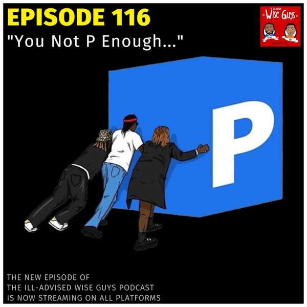 Episode 116 - "You Not P Enough..." Image