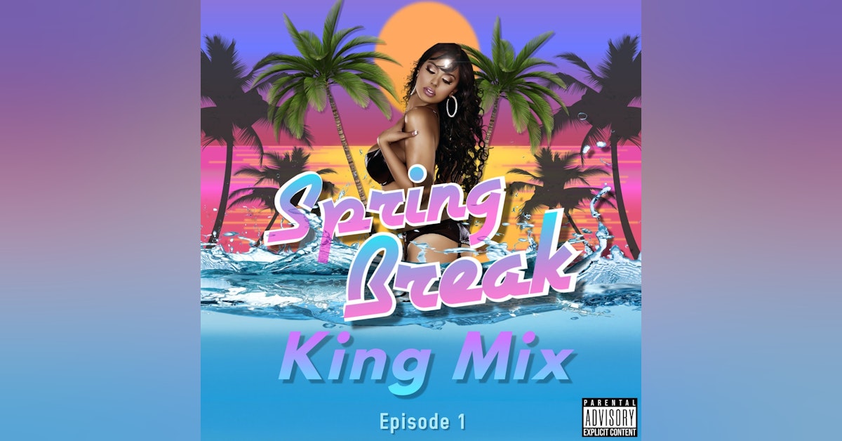 Spring Break King Mix (Episode 1)
