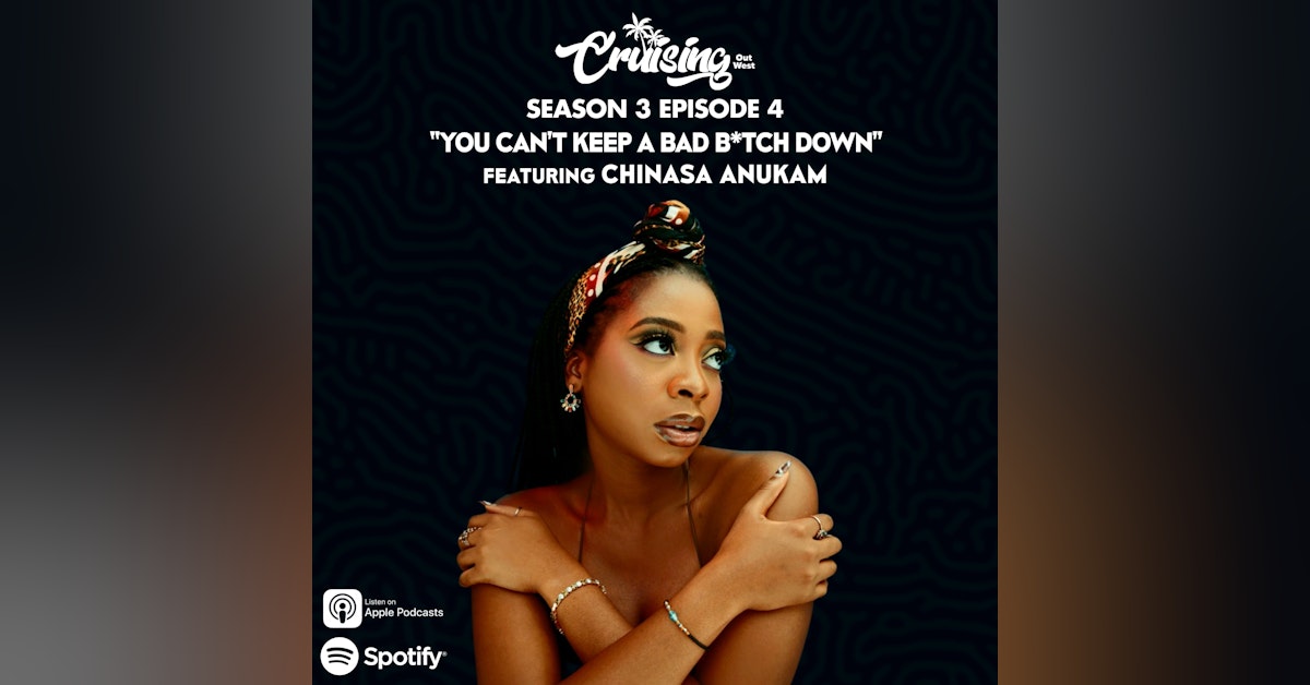 S3E4:“You Can't Keep A Bad B*tch Down” ft. Chinasa Anukam