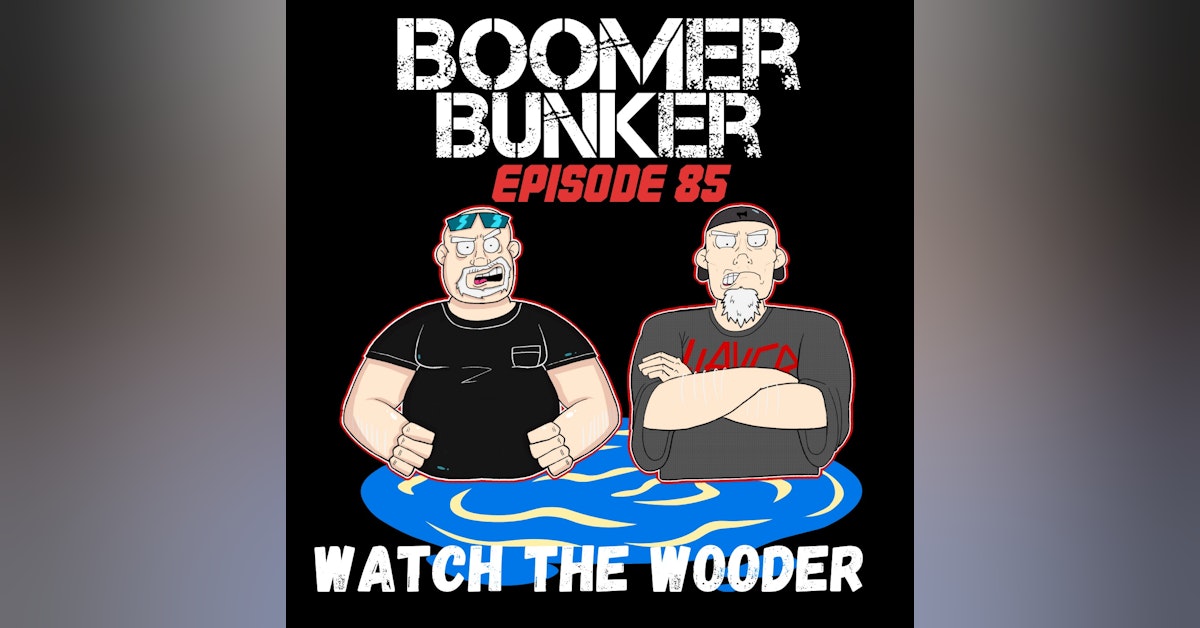 Watch the Wooder | Episode 085