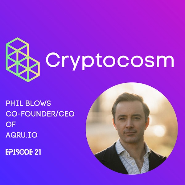 Get Crypto Smart With Phil Blows of AQRU.IO - Making Crypto Adoption Faster & Simpler