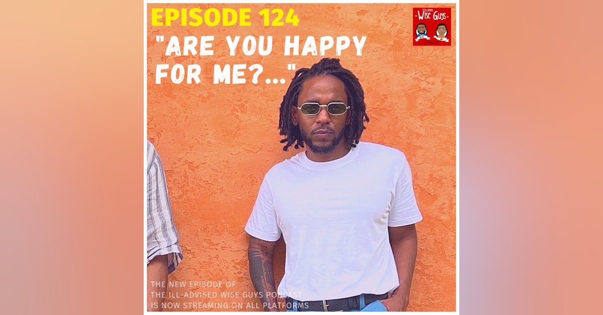 Episode 124 - "Are You Happy For Me?..."