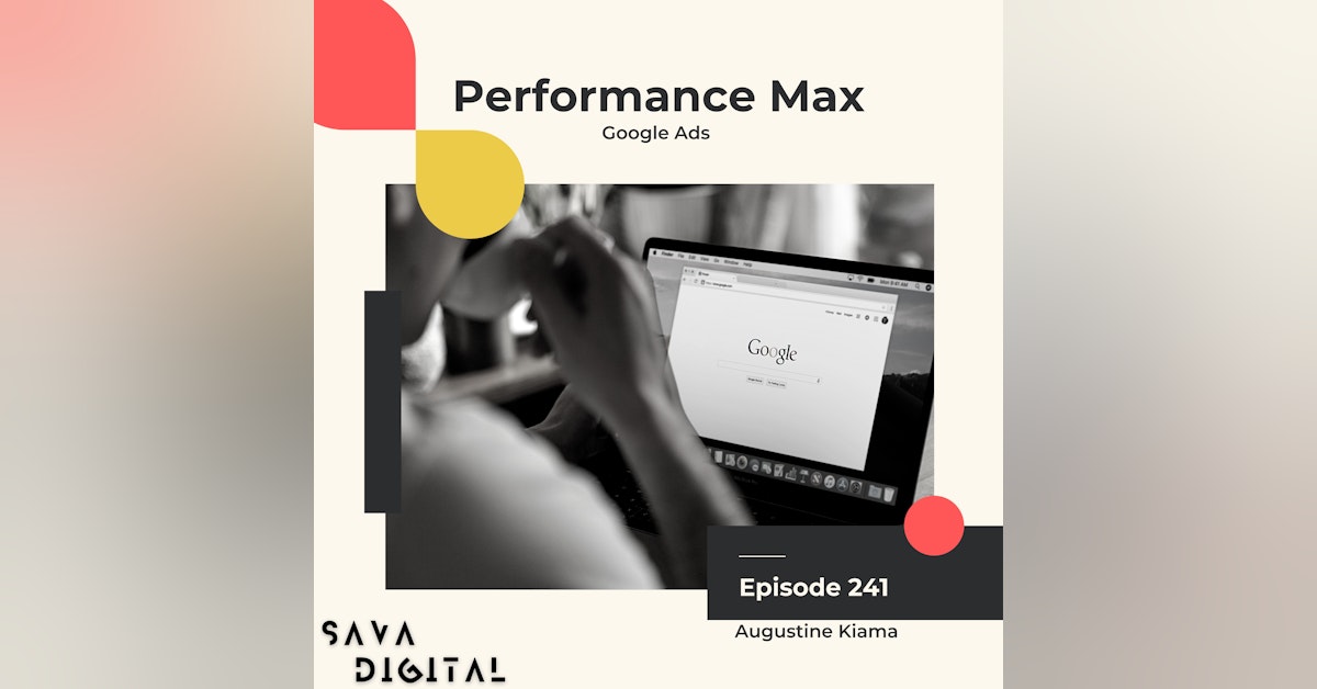 EP 241 : What you need to know about Performance Max Campaign
