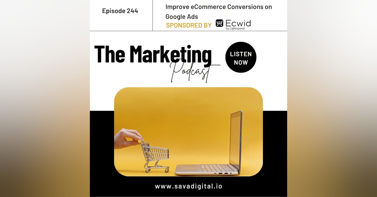 EP 244 : How to improve eCommerce conversions on Google Ads