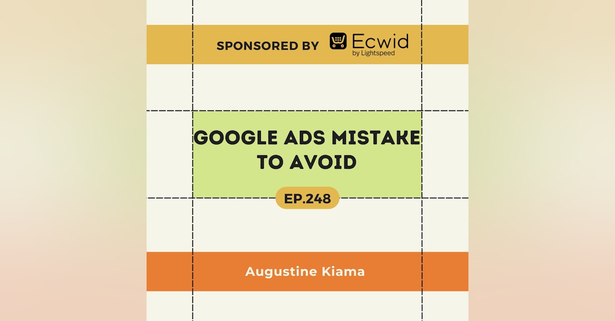 EP 248 : Critical Google Ads mistakes to avoid !