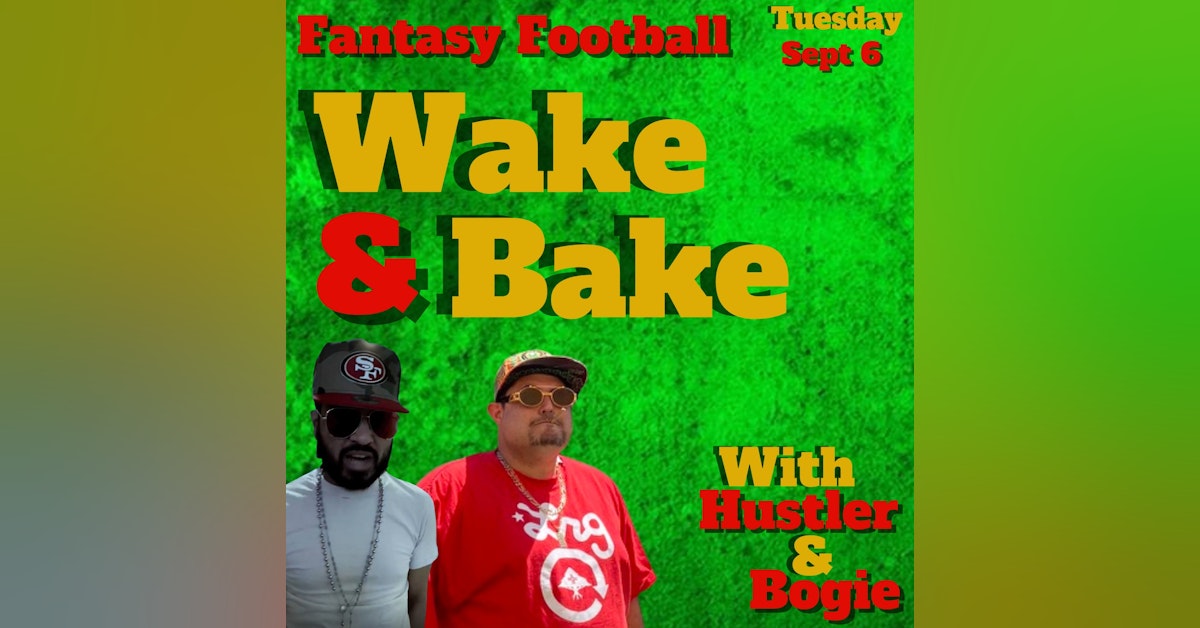 Fantasy Football Wake & Bake | Tuesday September 13th 2022