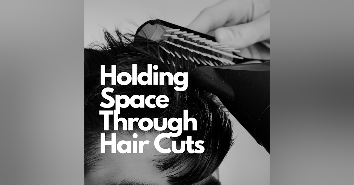 Holding Space Through Hair Cuts | With Queer Hairstylist Andrea Neeley | Episode 25