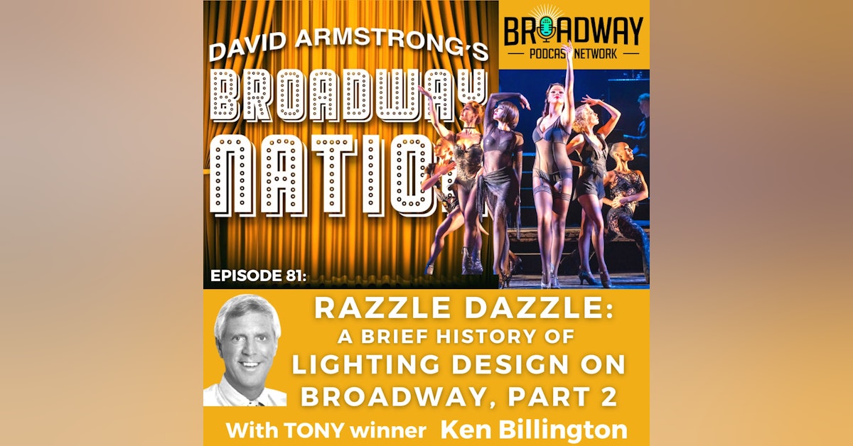 Episode 81: RAZZLE DAZZLE: A Brief History of Lighting Design On Broadway, part 2.