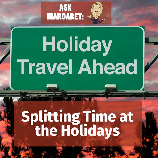 Ask Margaret - Splitting Time at the Holidays Image