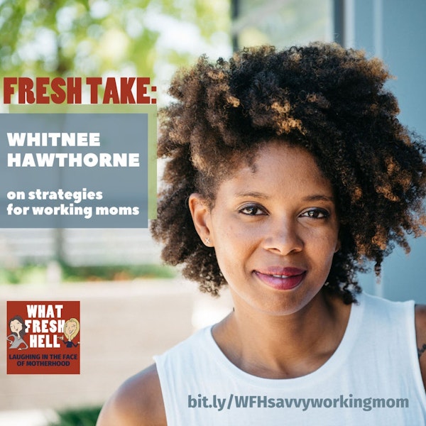 Fresh Take:  Whitnee Hawthorne On Strategies For Working Moms Image