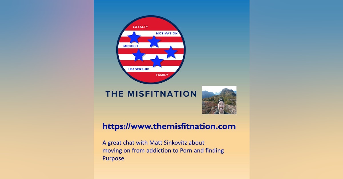 A great chat with Matt Sinkovitz about moving on from addiction to Porn and finding Purpose