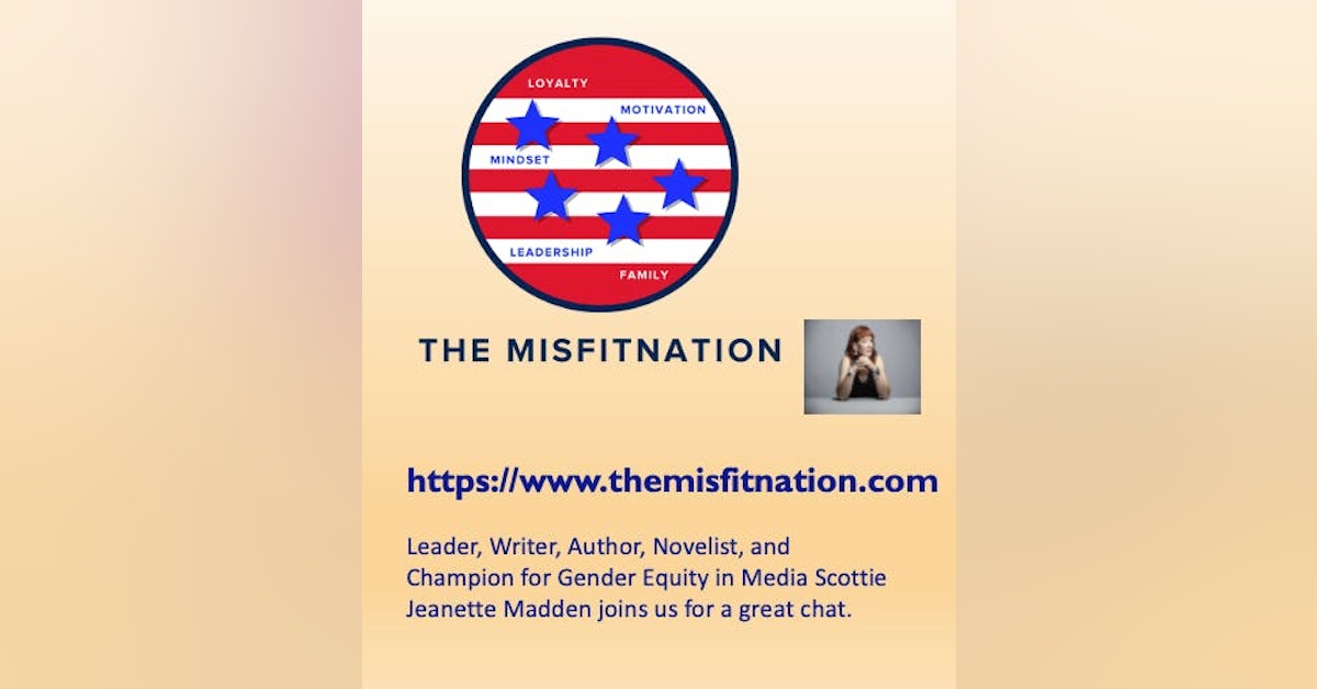 Leader, Writer, Author, Novelist, and Champion for Gender Equity in Media Scottie Jeanette Madden joins us for a great chat.