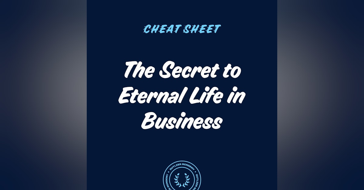Cheat Sheet: The Secret to Eternal Life in Business