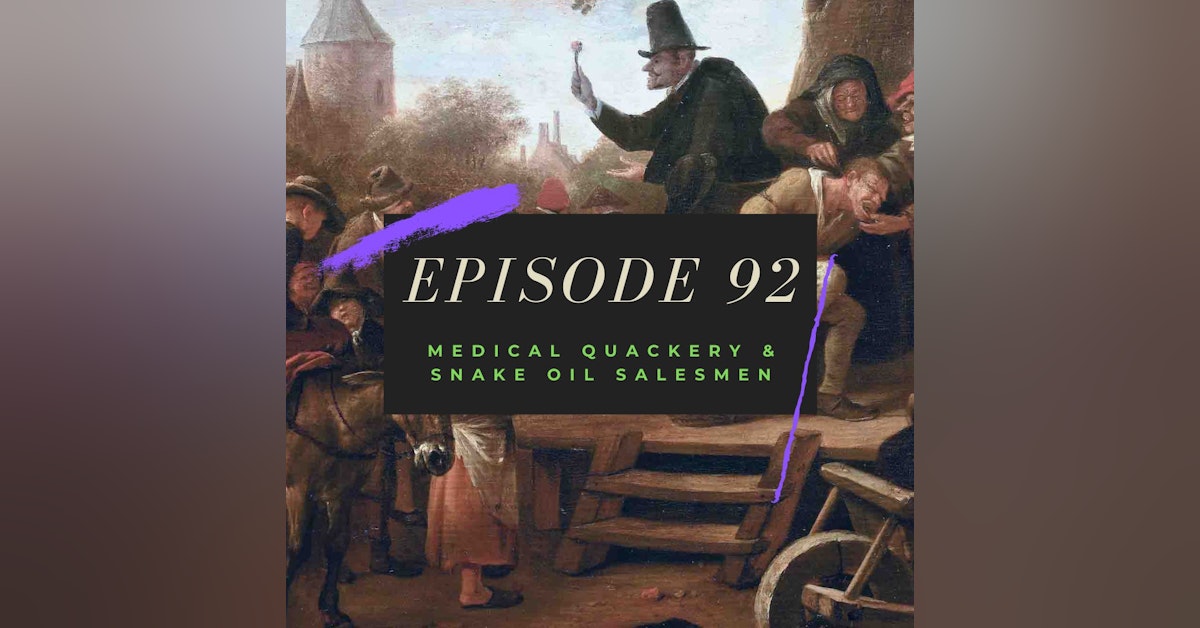 Ep. 92: Medical Quackery & Snake Oil Salesmen