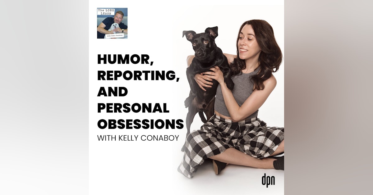 Humor, Reporting, and Personal Obsessions with Kelly Conaboy | The Long Leash #46