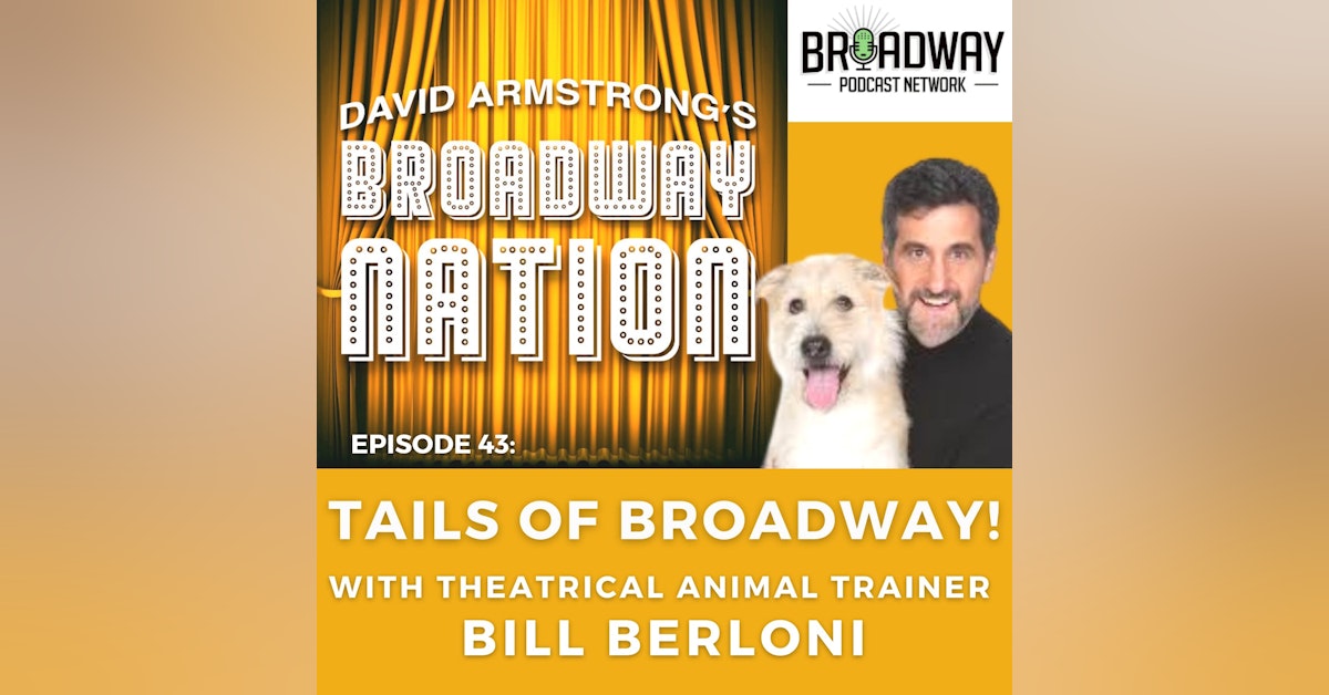 Episode 43: TAILS OF BROADWAY! with theatrical animal trainer BILL BERLONI