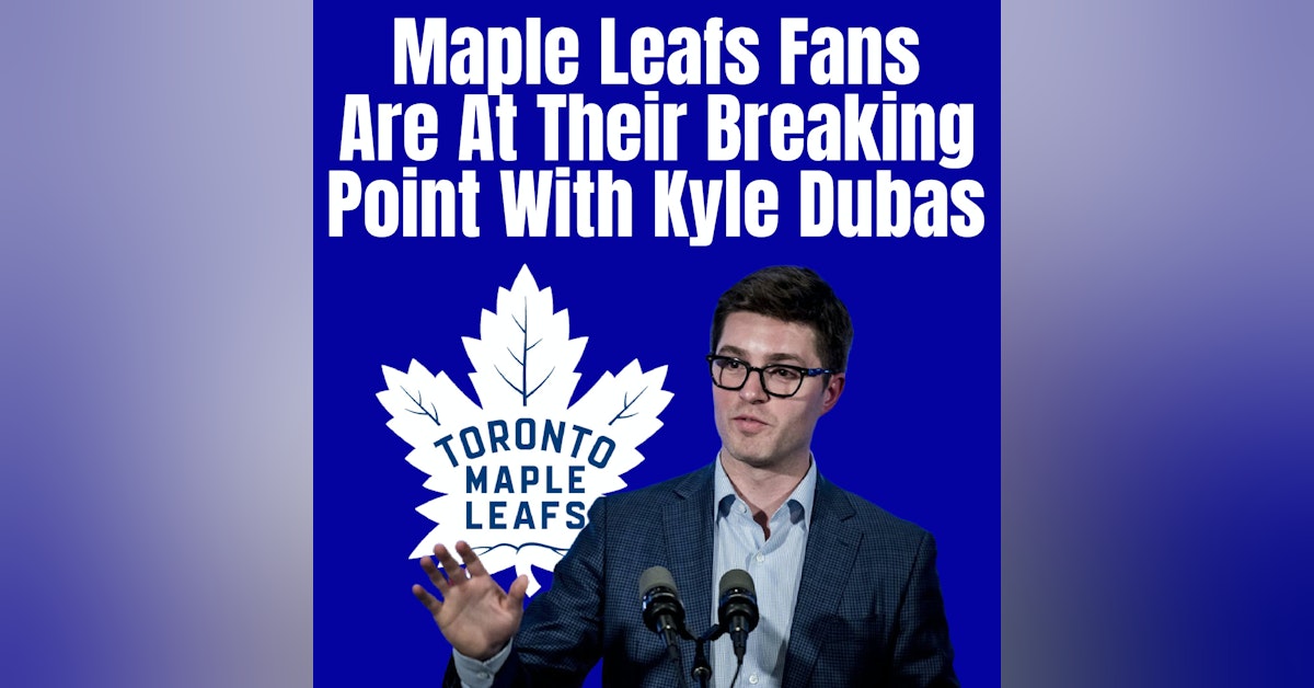 Maple Leafs Fans Are At Their Breaking Point With Kyle Dubas