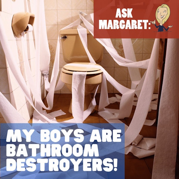 Ask Margaret - My Boys are Bathroom Destroyers!