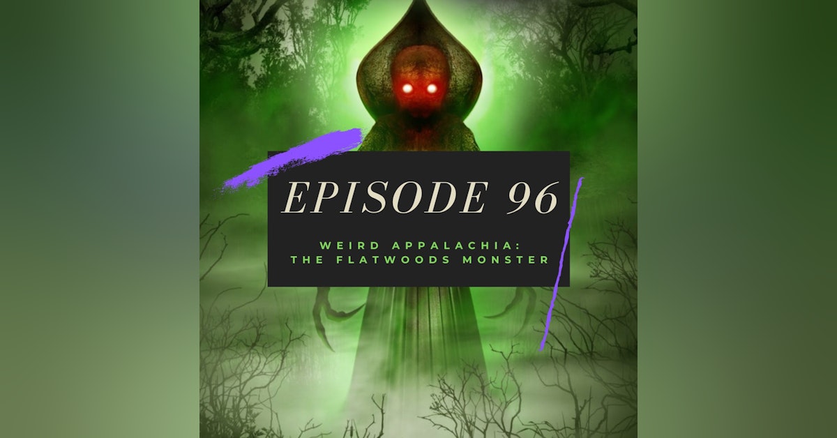 Ep. 96: Weird Appalachia - The Flatwoods Monster