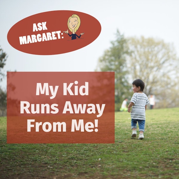 Ask Margaret - How Do I Get My Kid To Stop Running Away From Me? Image