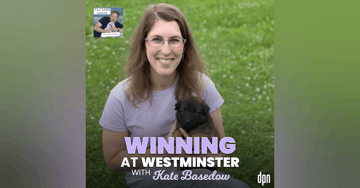 Winning at Westminster with Kate Basedow | The Long Leash #52