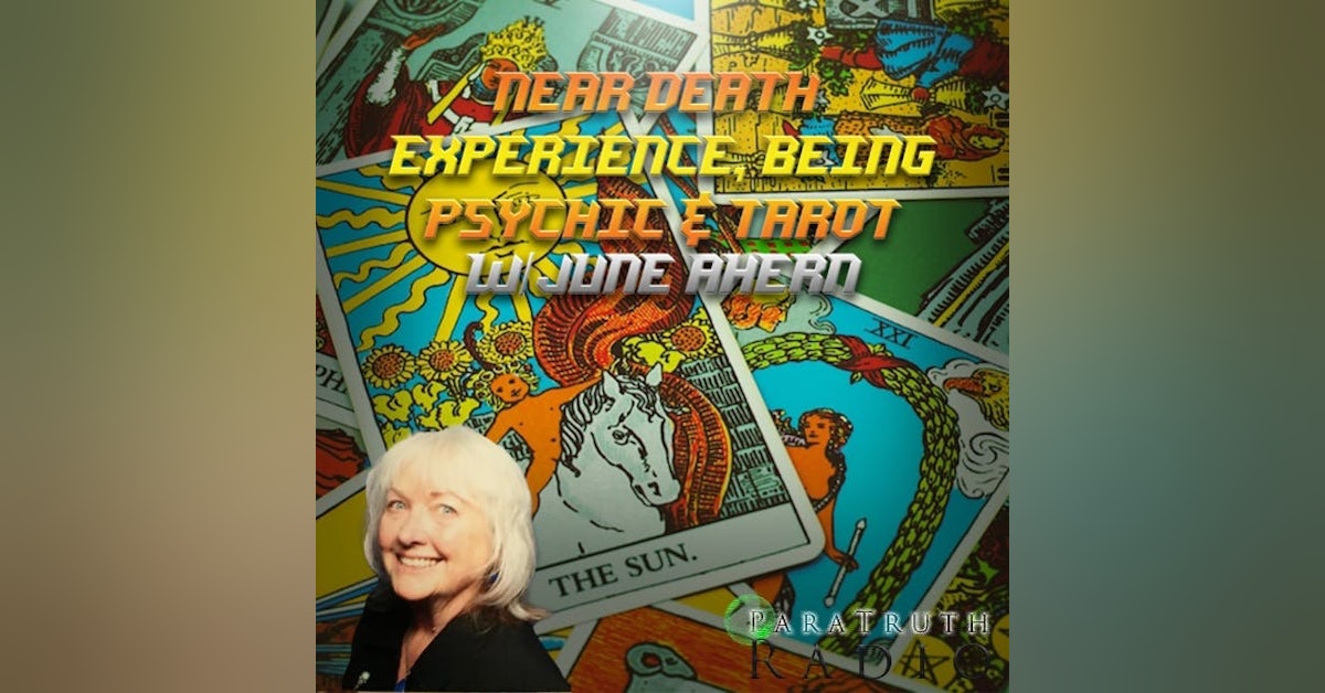 Near Death Experience, Being Psychic, & Tarot w/June Ahern