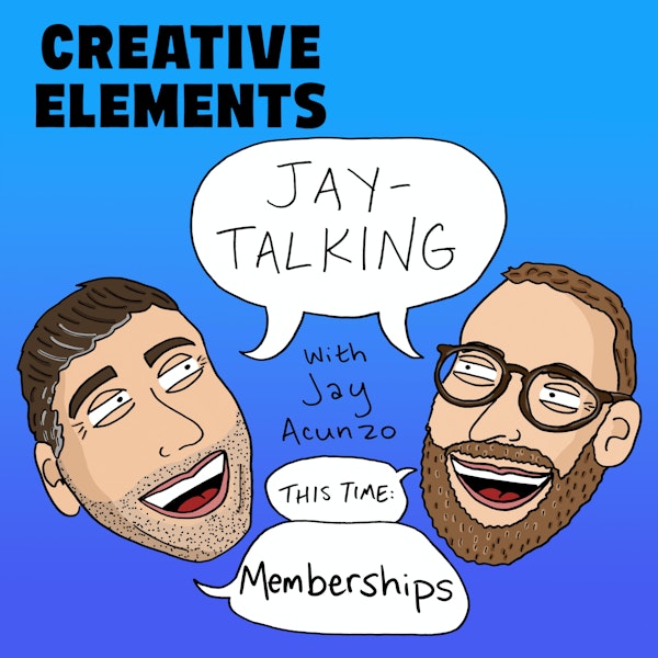 #98: Jay-Talking about Memberships with Jay Acunzo