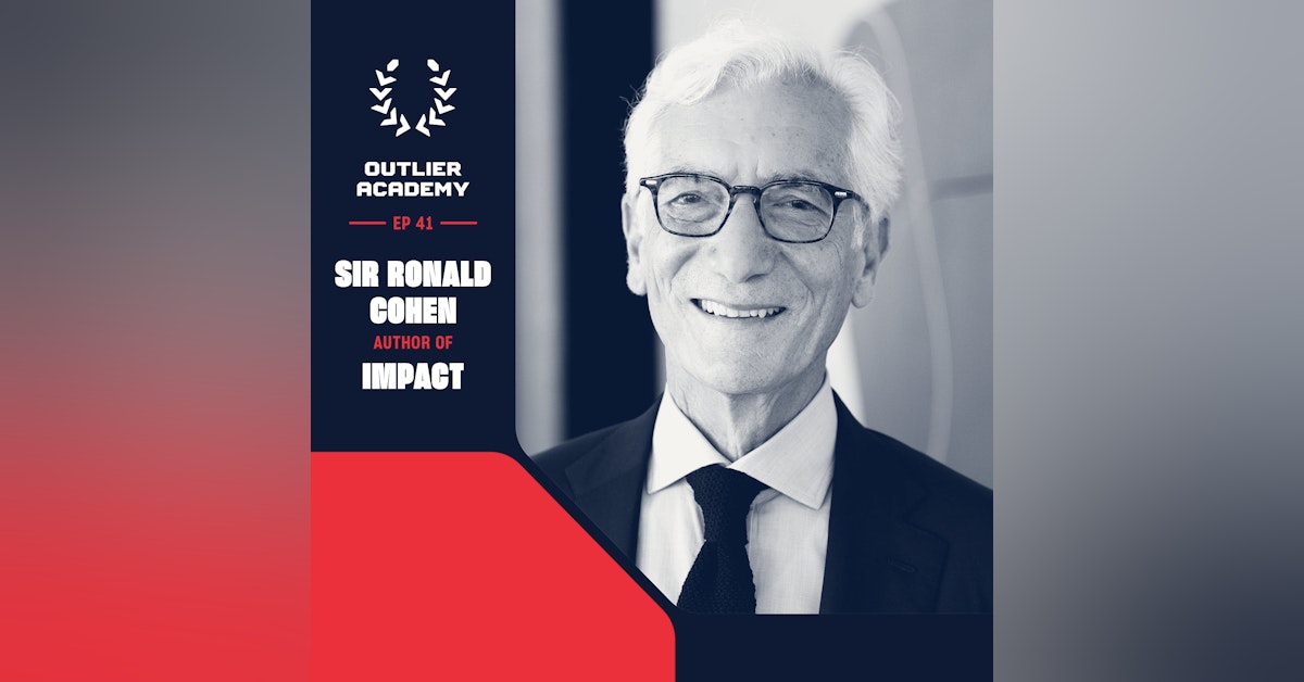 #46 Impact: Optimizing Risk, Return, and Impact in Investing | Sir Ronald Cohen, Author