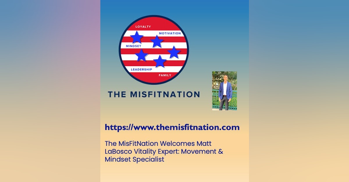 The MisFitNation Welcomes Matt LaBosco Vitality Expert: Movement & Mindset Specialist